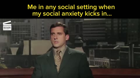 Social anxiety makes me the life of the party...
