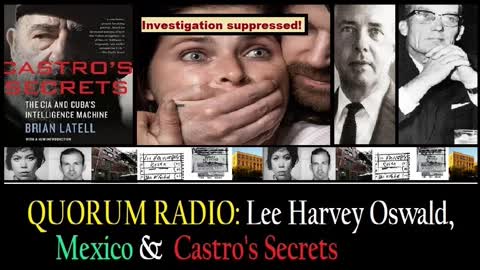 QUORUM RADIO-Castro's Secrets Episode V- Oswald in Mexico-The Mystery Endures