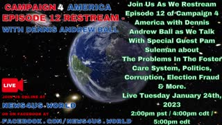 CAMPAIGN 4 AMERICA Episode 12 RESTREAM!, With Dennis Andrew Ball & Special Guest Pam Suleman