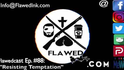 Flawedcast Ep. #88: "Resisting Temptation"