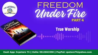 FREEDOM UNDER FIRE : Part 4: True Freedom