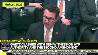 Gaetz Clashes With Dem Witness On ATF Authority And The Second Amendment; 'No One Elected You'
