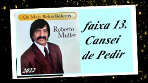 Roberto Muller - Os Mais Belos Boleros - 2022 - faixa - 13. Cansei de Pedir