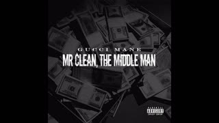 Gucci Mane - Mr. Clean, The Middle Man Mixtape
