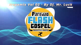 MEGAMIX VOL 02 - Paredão Flash Gospel (By Dj Mr Luck)