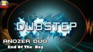 ANOZER DUO - END OF THE DAY DUBSTEP NO COPYRIGHTS #ncs #audiobug71 #dubstep