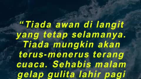 “Tiada awan di langit yang tetap selamanya. Tiada mungkin akan terus-menerus