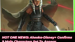 Video Teaser: HOT ONE NEWS Ahsoka Disney+ Confirms 9 Main Characters Set To Appear Ft. JoninSho