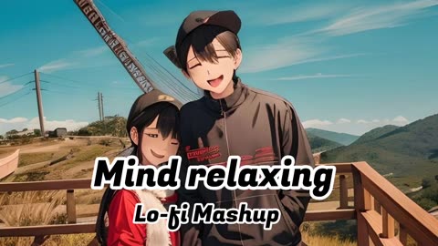 Mind Relaxing Lofi Songs