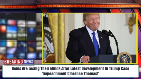 'Impeachment Clarence Thomas!' Dems Are Losing Their Minds After Latest Development In Trump Case