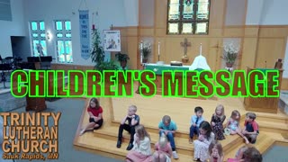 2023 06 25 Jun 25th Childrens Message Trinity Lutheran Sauk Rapids MN