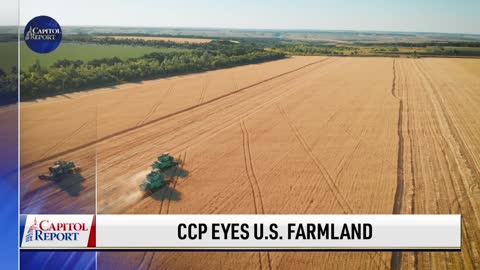 CCP Purchasing US Agriculture ‘Alarming’; Bannon Trial Begins Capitol Report Trailer