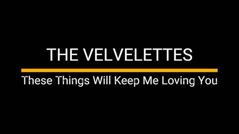 The Velvelettes - These Things Will Keep Me Loving You
