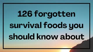 126 forgotten survival foods you should know about