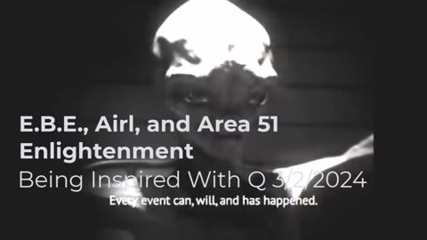 E.B.E., Airl, and Area 51 Enlightenment 3/2/2024