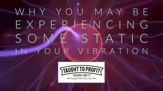 Why You May Be Experiencing Some Static In Your Vibrational State