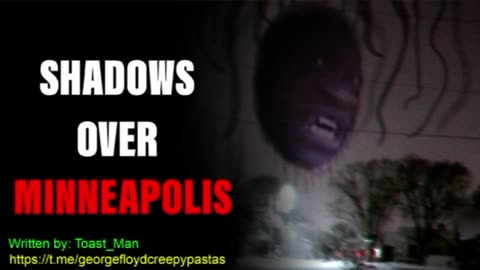 George Floyd Creepypastas: SHADOWS OVER MINNEAPOLIS