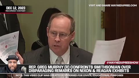 Rep. Greg Murphy (R) Confronts Smithsonian Over Disparaging Remarks On Nixon & Reagan Exhibits