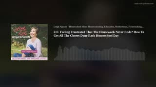 217.Feeling Frustrated That The Housework Never Ends? How To Get All The Chores Done Each Homeschool
