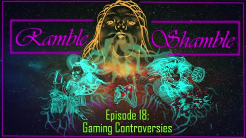 Ramble Shamble - Episode 18: Video Game Controversies