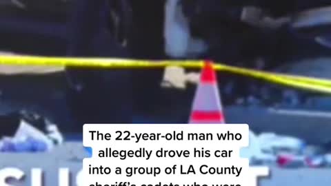 The 22-year-old man who allegedly drove his car into a group of LA County sheriff's cadets who were