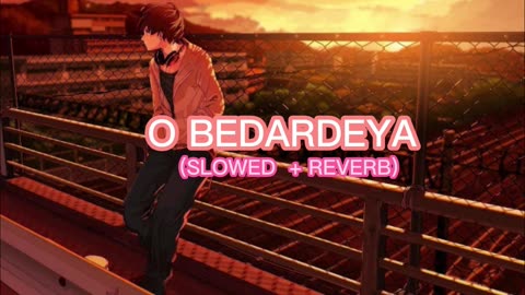 O BEDARDEYA (SLOWED+REVERB ) trending sad song