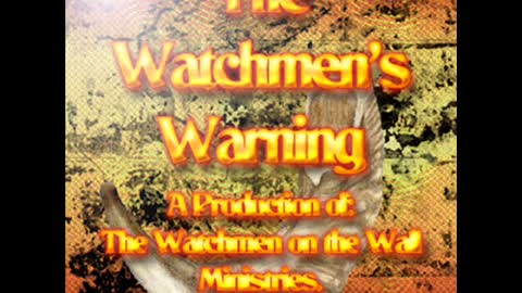 INTRO TO THE WATCHMEN'S WARNING BROADCASTS