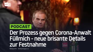 Der Prozess gegen Corona-Anwalt Füllmich - neue brisante Details zur Festnahme