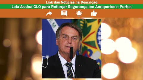 Lula e Bolsonaro, Gastos Públicos, Segurança de Portos e Aeroportos, Abin e Justiça Eleitoral