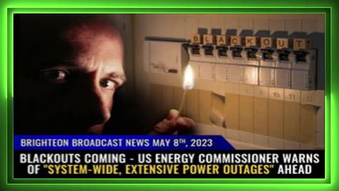 05-08-23 BBN - US Energy Commissioner Warns of System-Wide, Extensive Power Outages Ahead