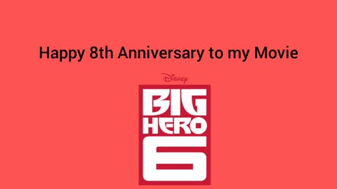 Happy 8th Anniversary to Big Hero 6 (My Movie)