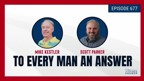 Episode 677 - Pastor Mike Kestler and Scott Parker on To Every Man An Answer