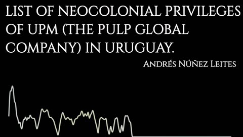 LIST OF NEOCOLONIAL PRIVILEGES THAT URUGUAY OFFERED TO UPM (GLOBAL PULP COMPANY OF HELSINKY) in 2017