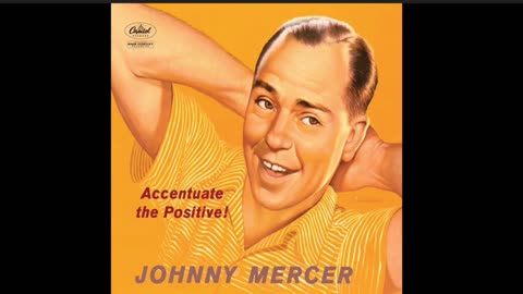 Johnny mercer Ac-Cent-Tchu-Ate The Positive