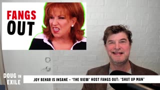 Doug In Exile - Joy Behar Is Insane - 'The View' Host FANGS Out_ 'Shut Up Man'