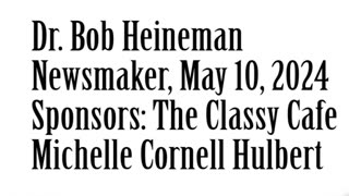 Newsmaker, May 10, 2024, Dr Bob Heineman