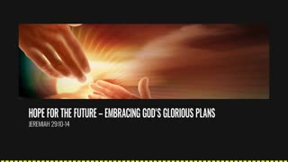 Hope for the Future – Embracing God's Glorious Plans