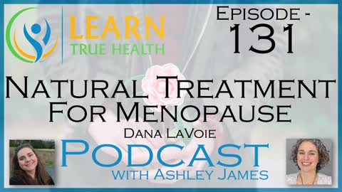 Natural Treatment For Menopause - Dana LaVoie & Ashley James - #131
