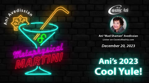 "Metaphysical Martini" 12/20/2023 - Ani's 2023 Cool Yule!