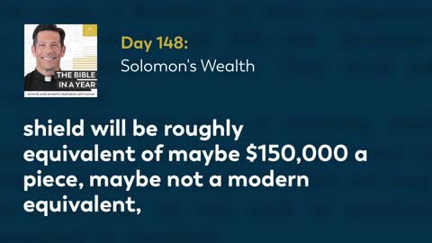 Day 148: Solomon's Wealth — The Bible in a Year (with Fr. Mike Schmitz)