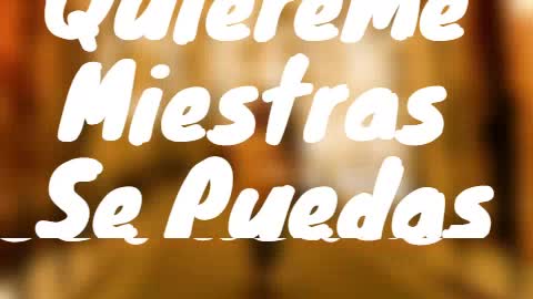 Quiereme miestras se pueda