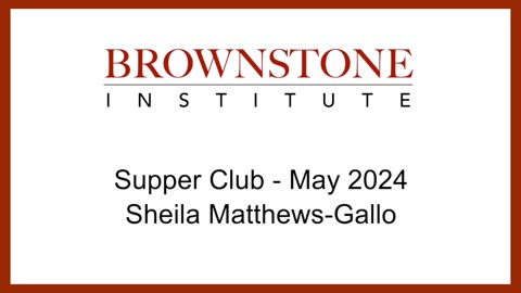 Brownstone Institute Supper Club - May 2024 - Sheila Matthews-Gallo