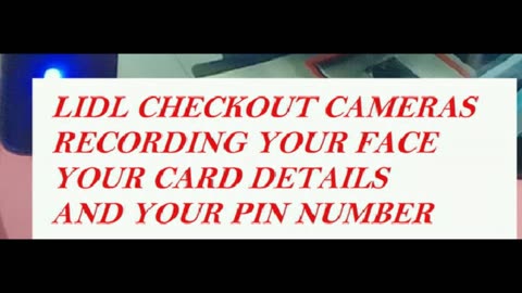 #lidl ,cameras recoding, face, card details, pin number, _0