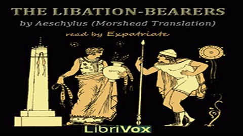 The Libation-Bearers (Morshead Translation) by AESCHYLUS read by Expatriate _ Full Audio Book