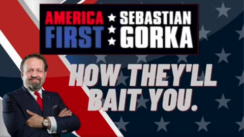 How they'll bait you. Sebastian Gorka on AMERICA Firs