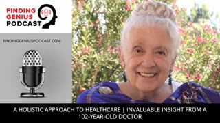 A Holistic Approach To Healthcare | Invaluable Insight From A 102-Year-Old Doctor