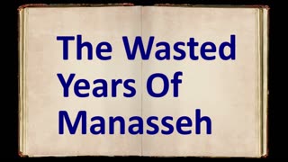 The Wasted Years Of Manasseh | Robby Dickerson