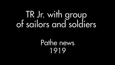 Theodore Roosevelt Jr. With Sailors & Soldiers (1919 Original Black & White Film)