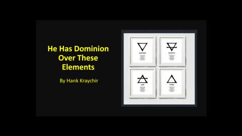 HE HAS DOMINION OVER THESE ELEMENTS