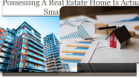 Why Having A Real Estate Residence Is A Smart Move